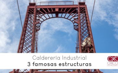 Calderería Industrial: 3 Grandes y famosas estructuras