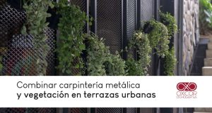 combinar carpintería metálica y vegetación en terrazas urbanas