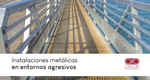 Instalaciones metálicas en entornos agresivos